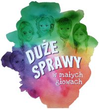 „Duże sprawy w małych głowach”